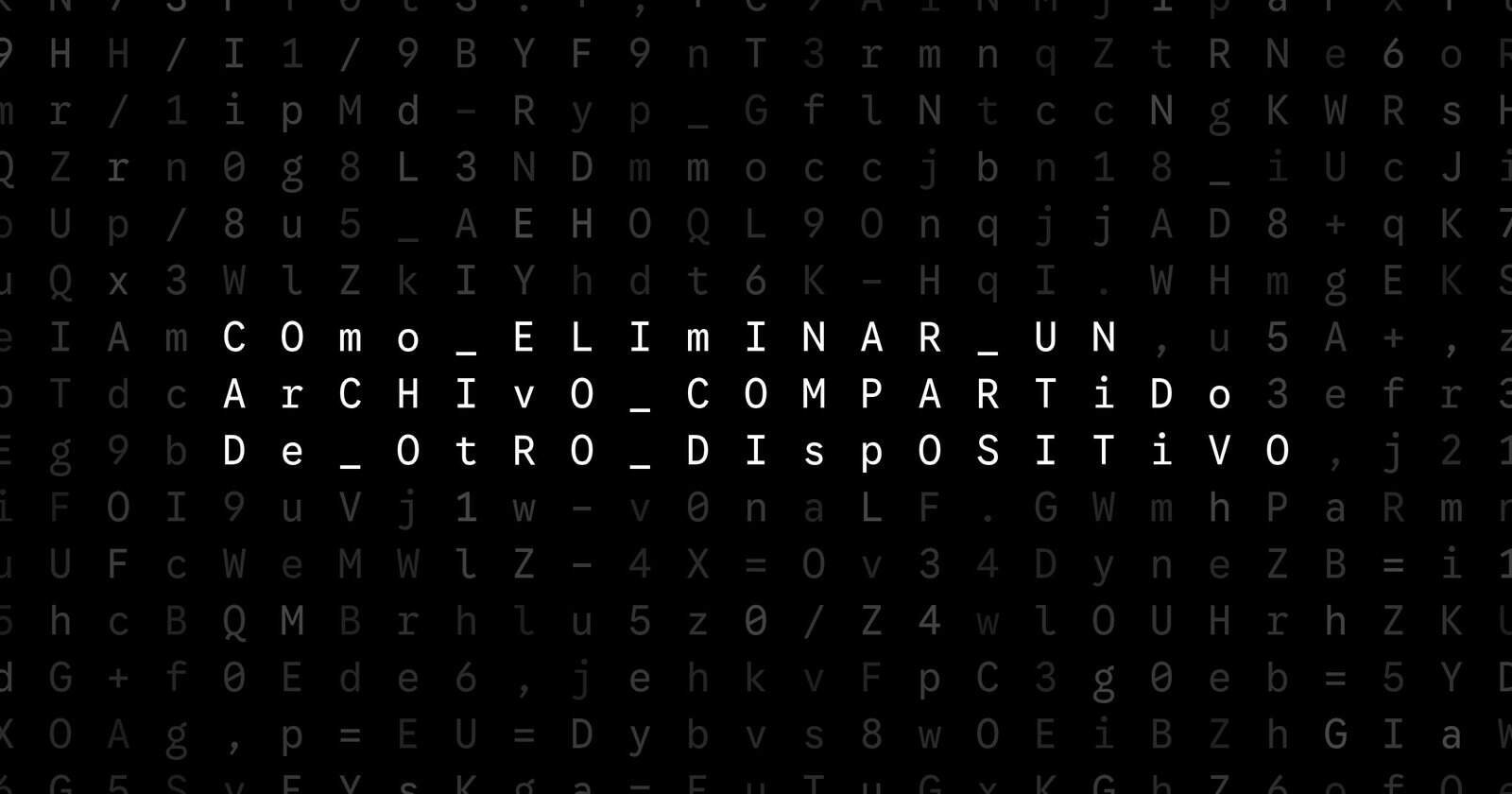 Oblivio editorial code matrix cover for Cómo eliminar un archivo compartido de otro dispositivo