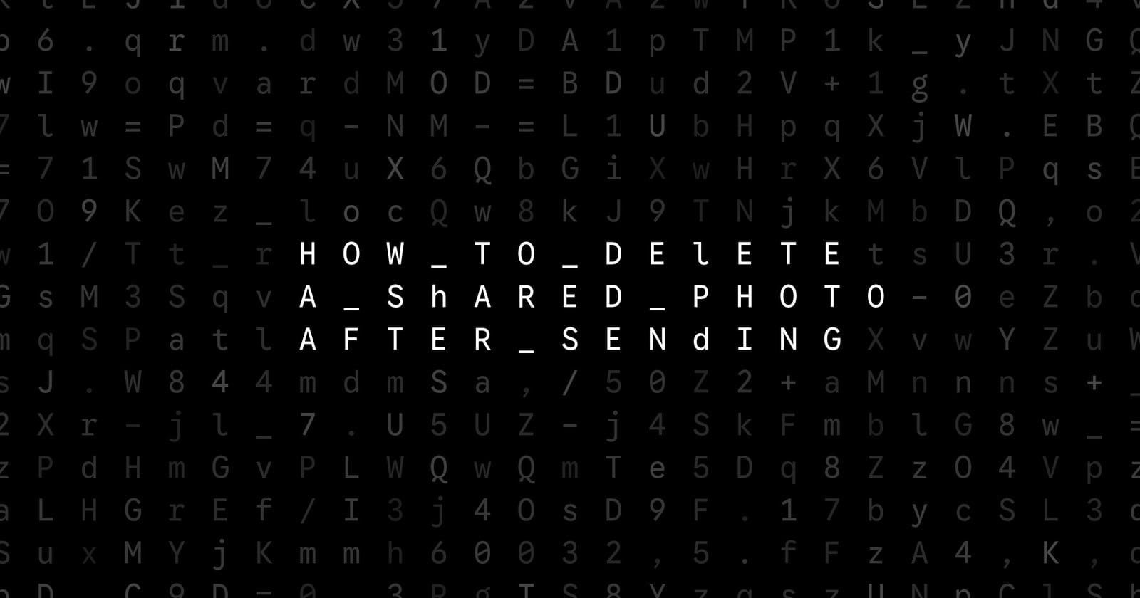 Oblivio editorial code matrix cover for How to Delete a Shared Photo After Sending