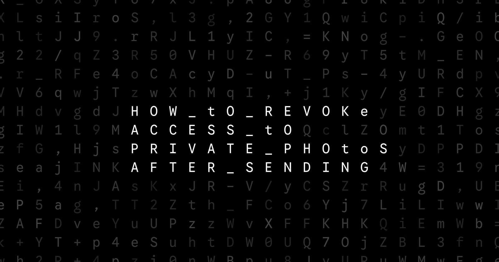 Oblivio editorial code matrix cover for How to Revoke Access to Private Photos After Sending