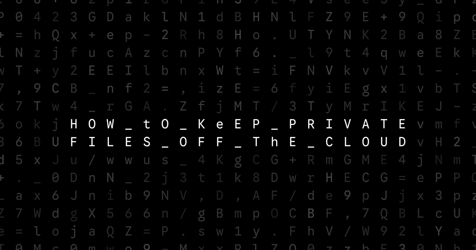 Oblivio editorial code matrix cover for How to Keep Private Files Off the Cloud
